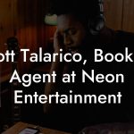 Scott Talarico, Booking Agent at Neon Entertainment