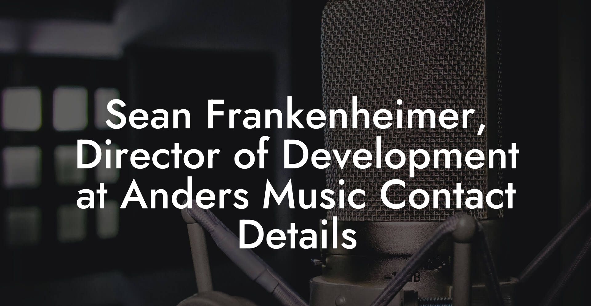 Sean Frankenheimer, Director of Development at Anders Music Contact Details