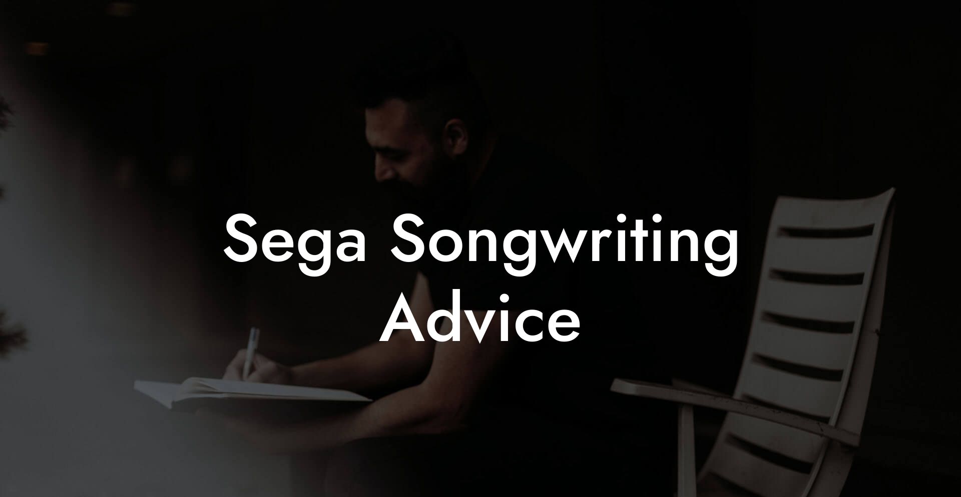 Sega Songwriting Advice