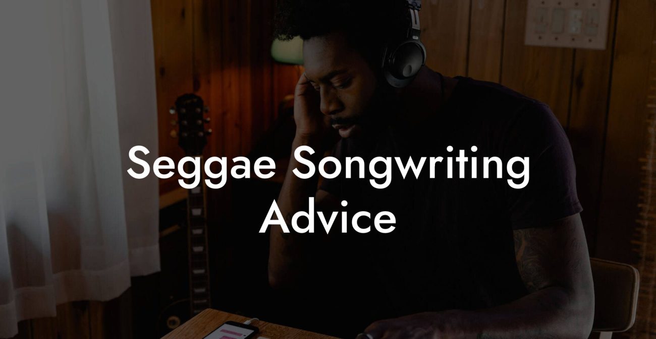 Seggae Songwriting Advice