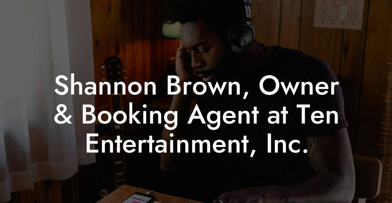 Shannon Brown, Owner & Booking Agent at Ten Entertainment, Inc.