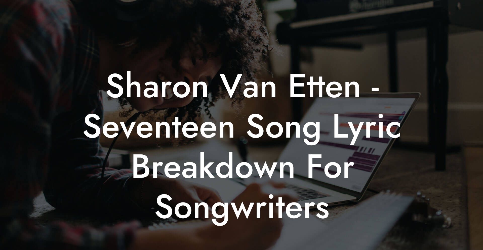 Sharon Van Etten - Seventeen Song Lyric Breakdown For Songwriters