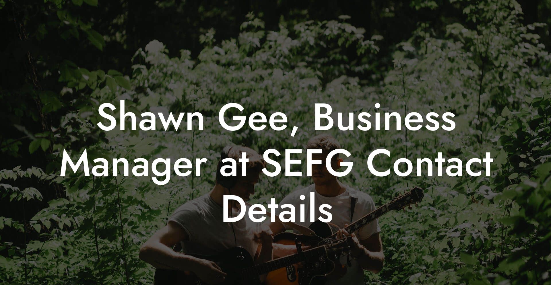 Shawn Gee, Business Manager at SEFG Contact Details