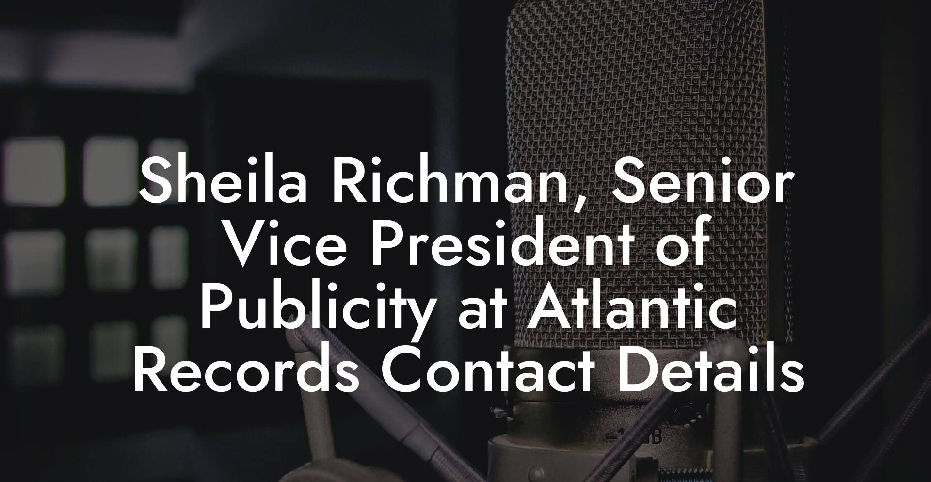 Sheila Richman, Senior Vice President of Publicity at Atlantic Records Contact Details