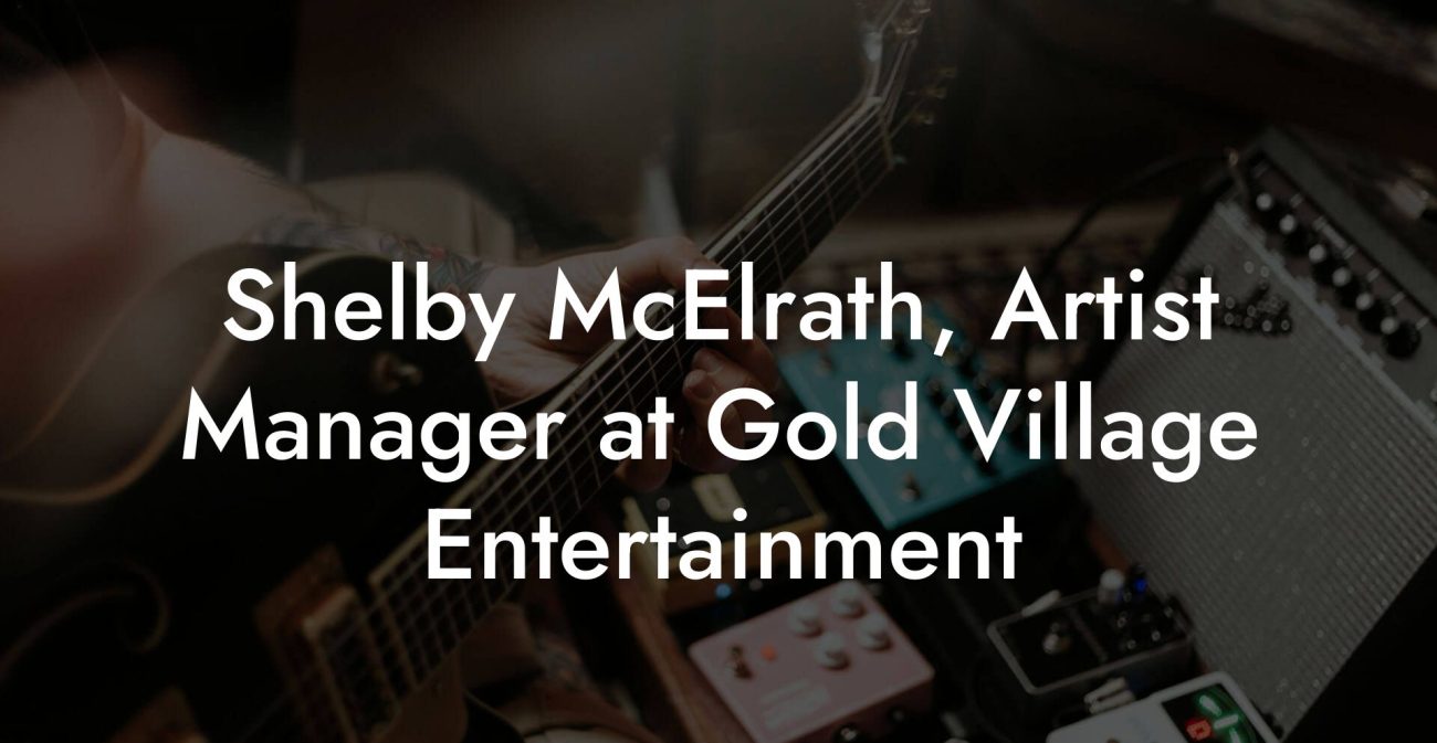 Shelby McElrath, Artist Manager at Gold Village Entertainment