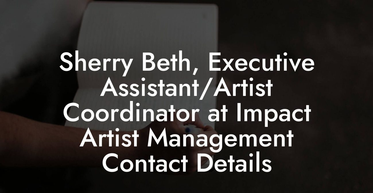 Sherry Beth, Executive Assistant/Artist Coordinator at Impact Artist Management Contact Details