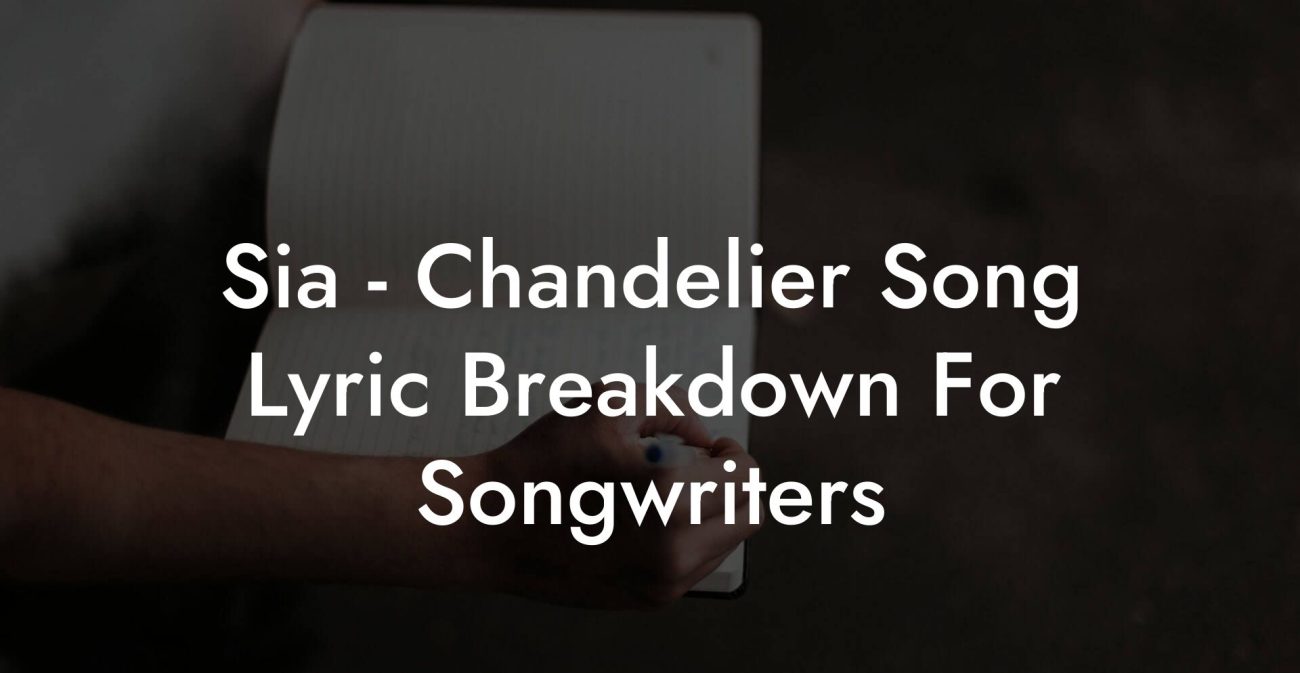 Sia - Chandelier Song Lyric Breakdown For Songwriters