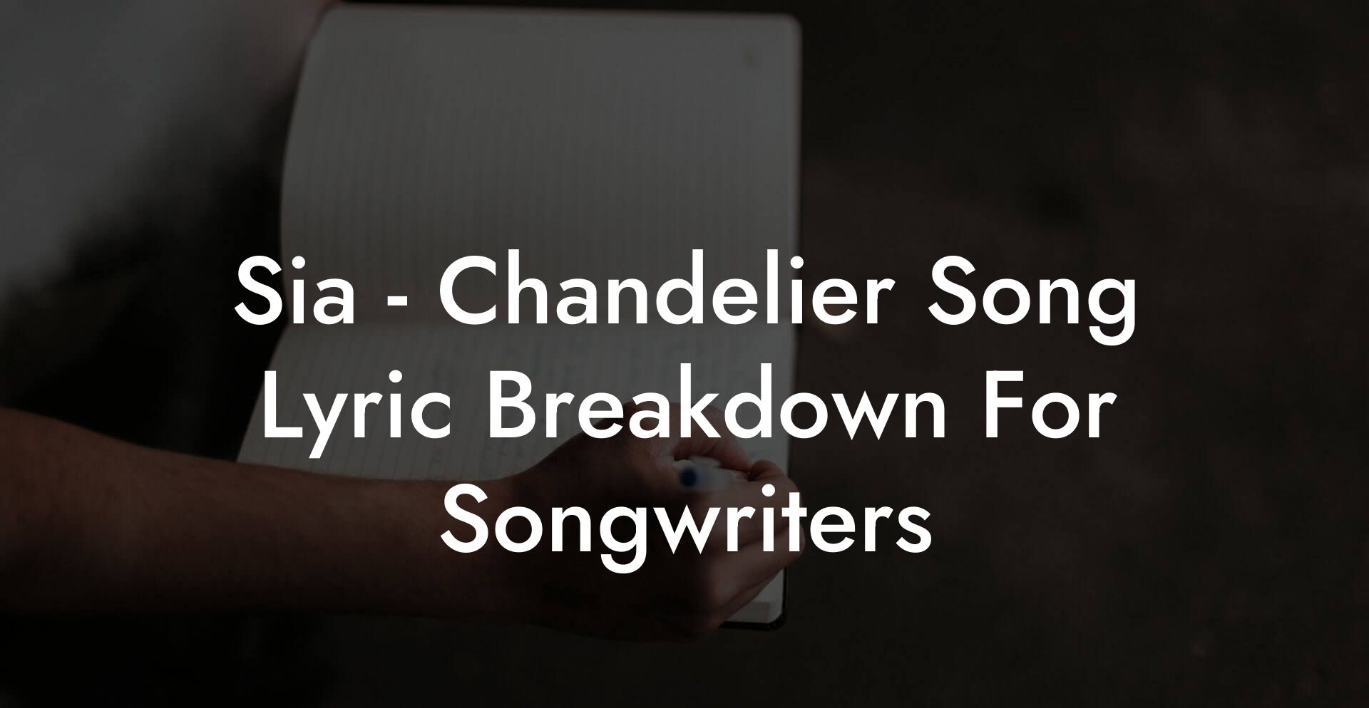 Sia - Chandelier Song Lyric Breakdown For Songwriters