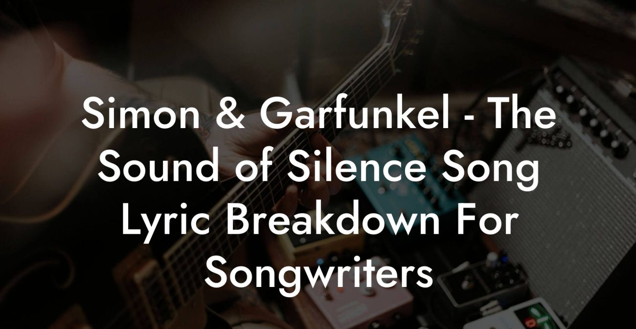 Simon & Garfunkel - The Sound of Silence Song Lyric Breakdown For Songwriters