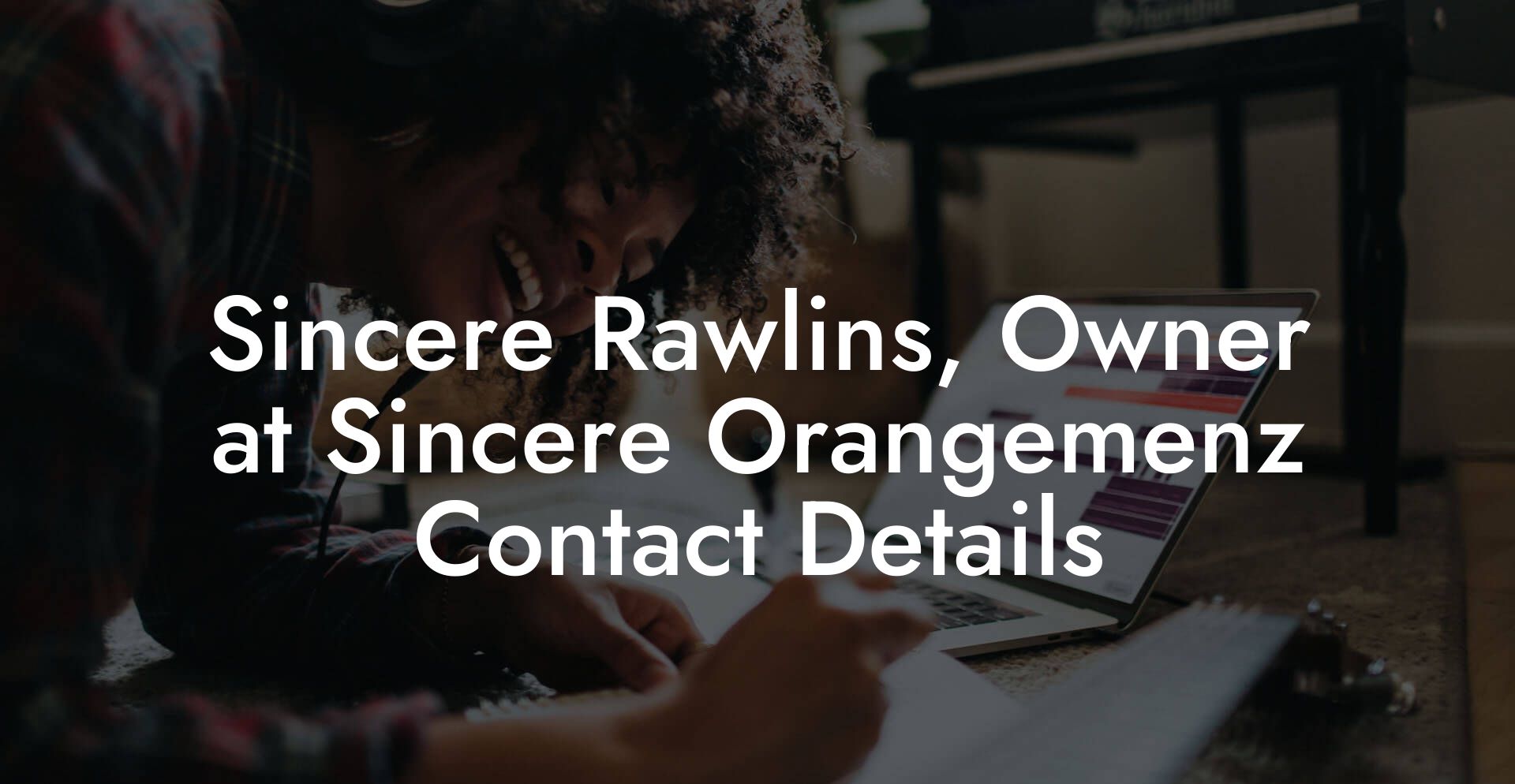 Sincere Rawlins, Owner at Sincere Orangemenz Contact Details