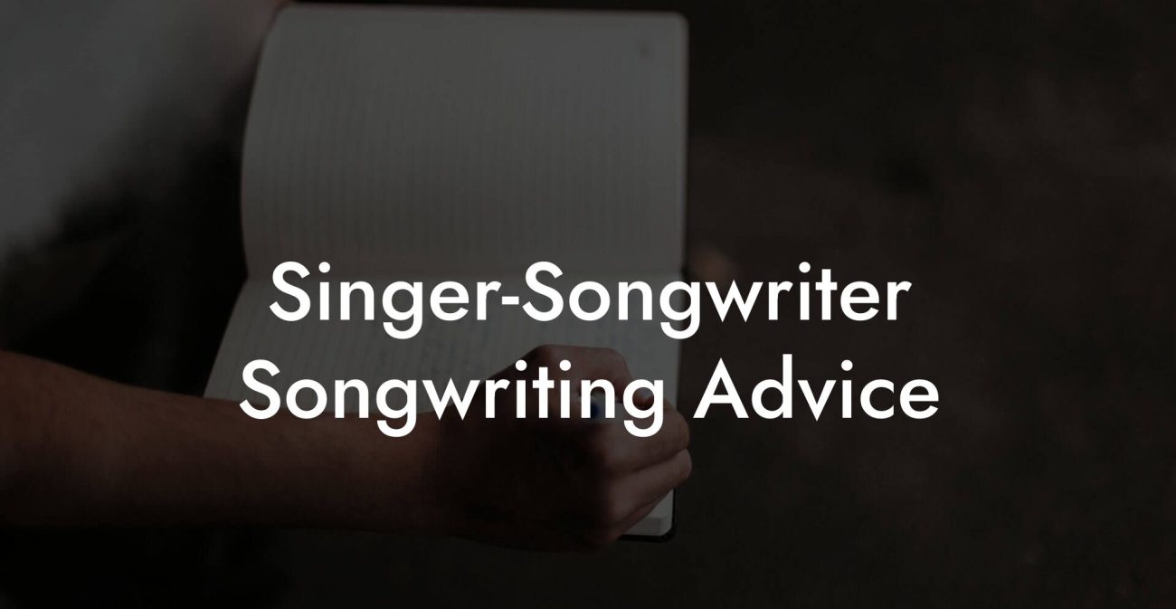 Singer-Songwriter Songwriting Advice