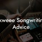 Skweee Songwriting Advice