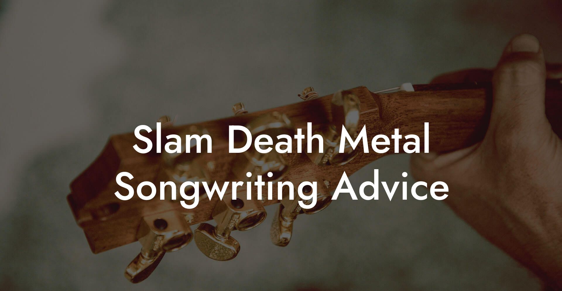 Slam Death Metal Songwriting Advice