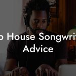 Slap House Songwriting Advice