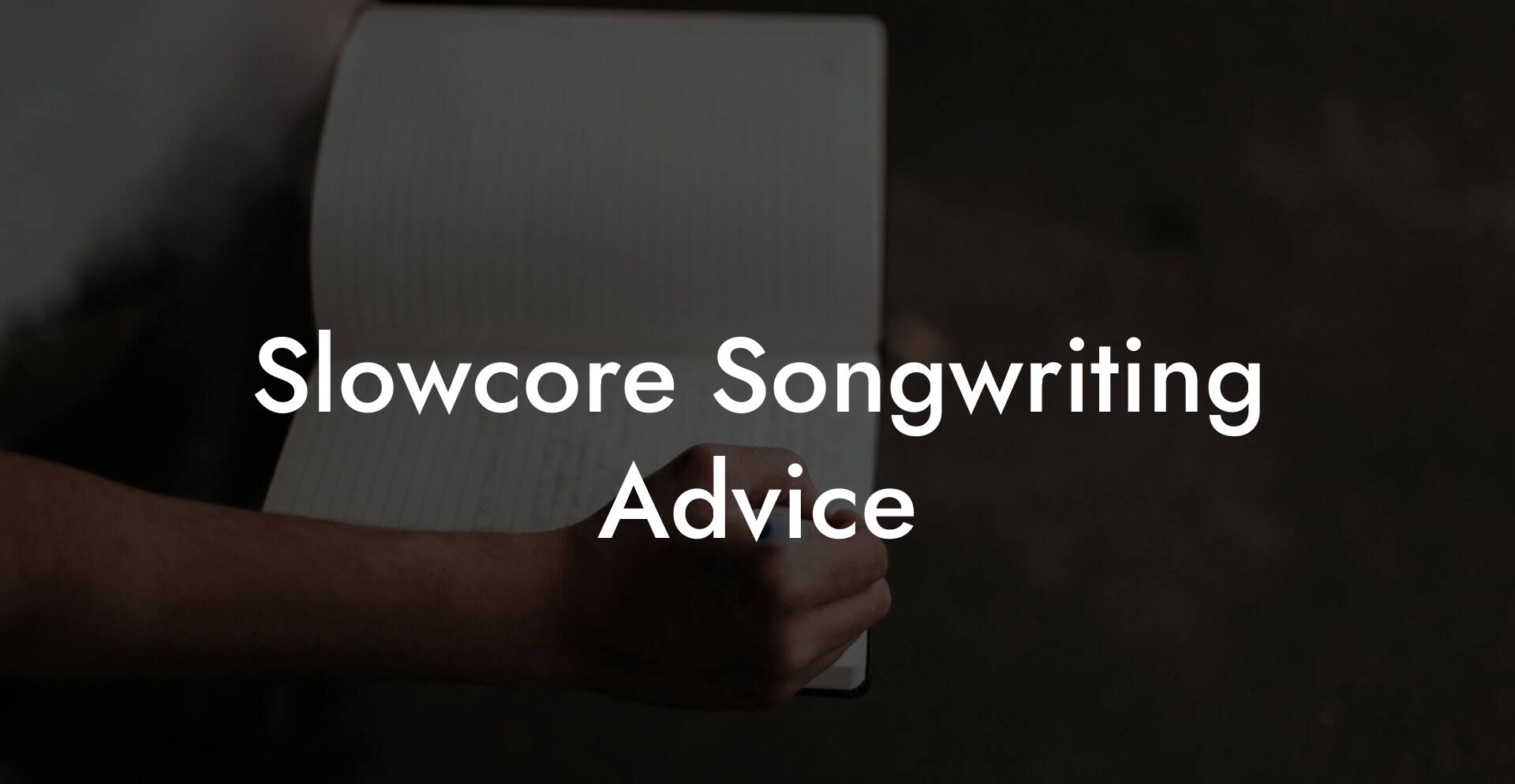 Slowcore Songwriting Advice