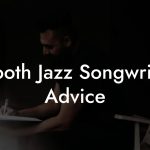 Smooth Jazz Songwriting Advice