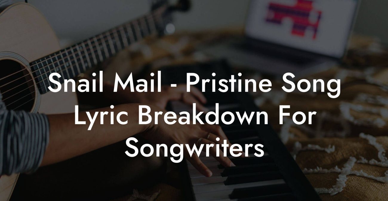 Snail Mail - Pristine Song Lyric Breakdown For Songwriters