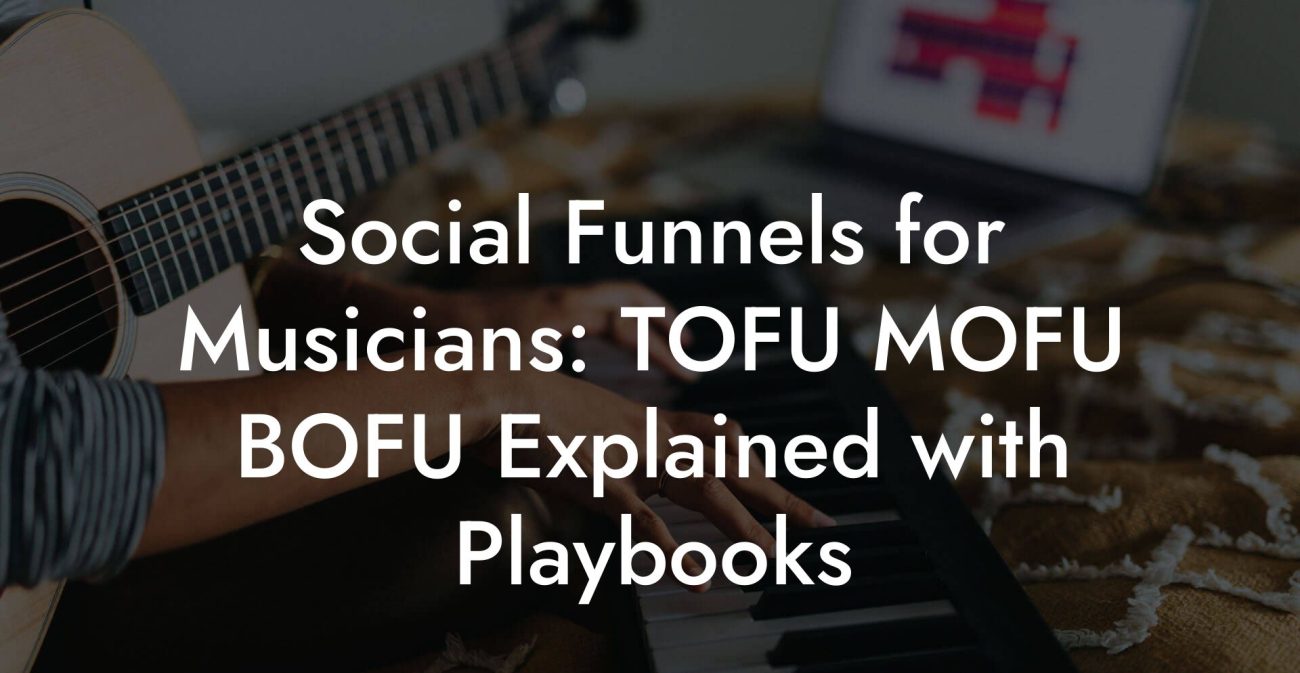 Social Funnels for Musicians: TOFU MOFU BOFU Explained with Playbooks