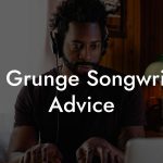 Soft Grunge Songwriting Advice