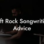 Soft Rock Songwriting Advice