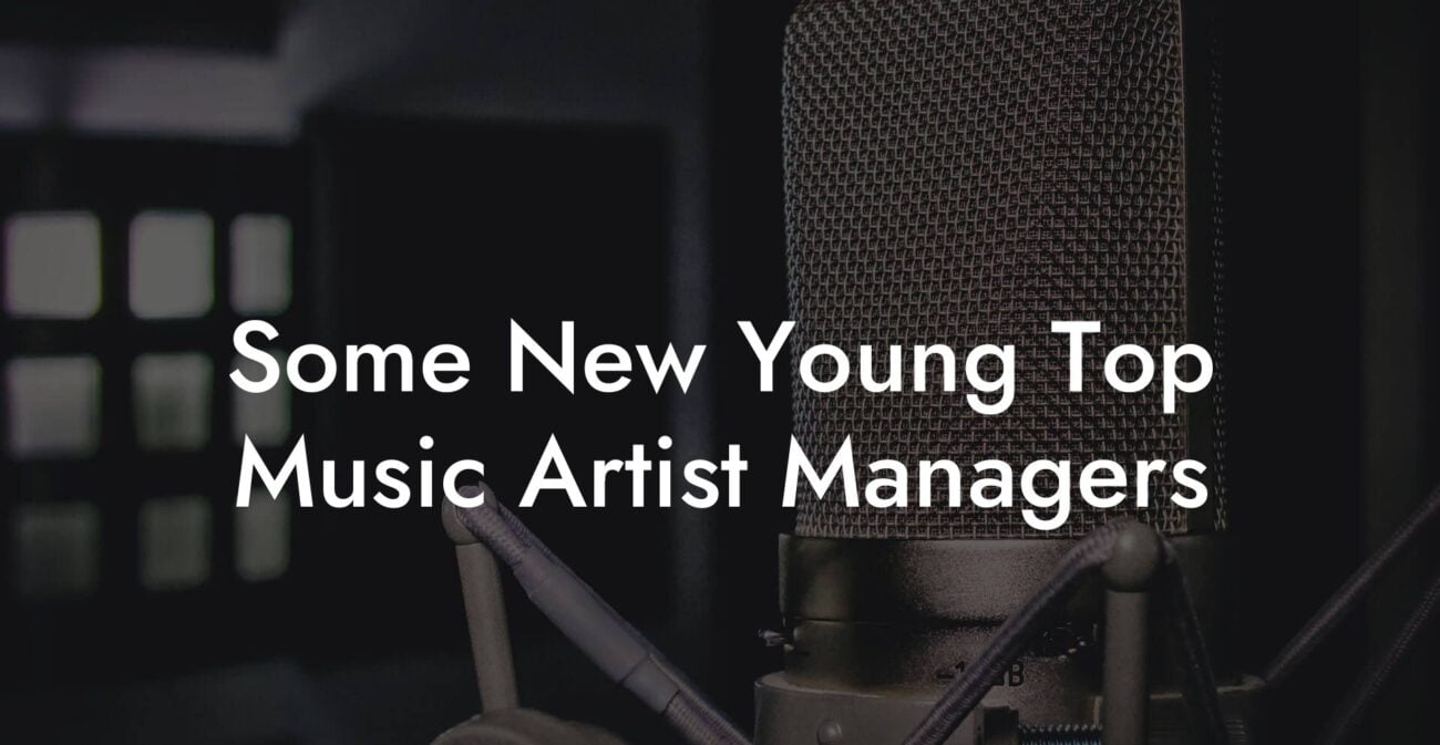 Some New Young Top Music Artist Managers