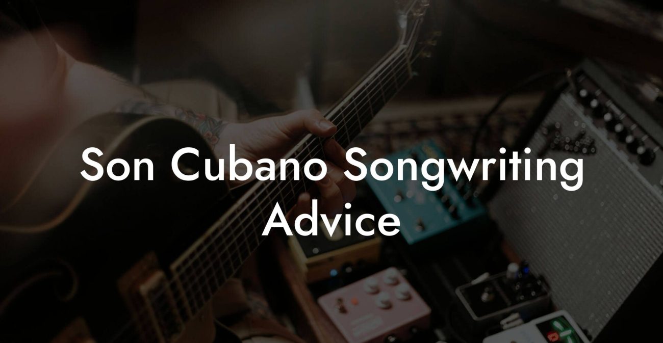 Son Cubano Songwriting Advice