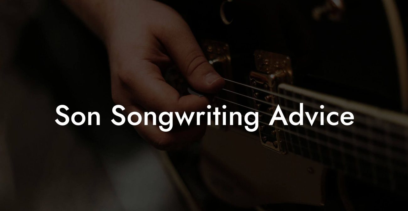 Son Songwriting Advice