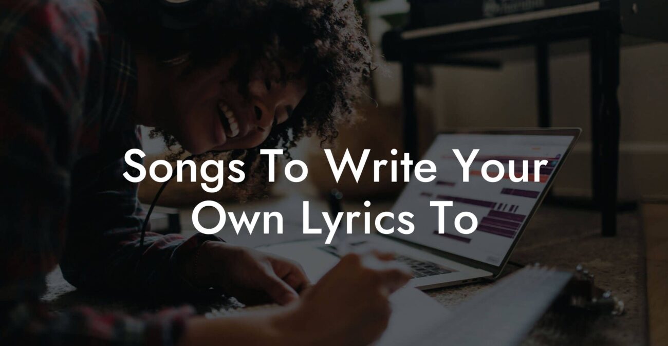 songs to write your own lyrics to lyric assistant