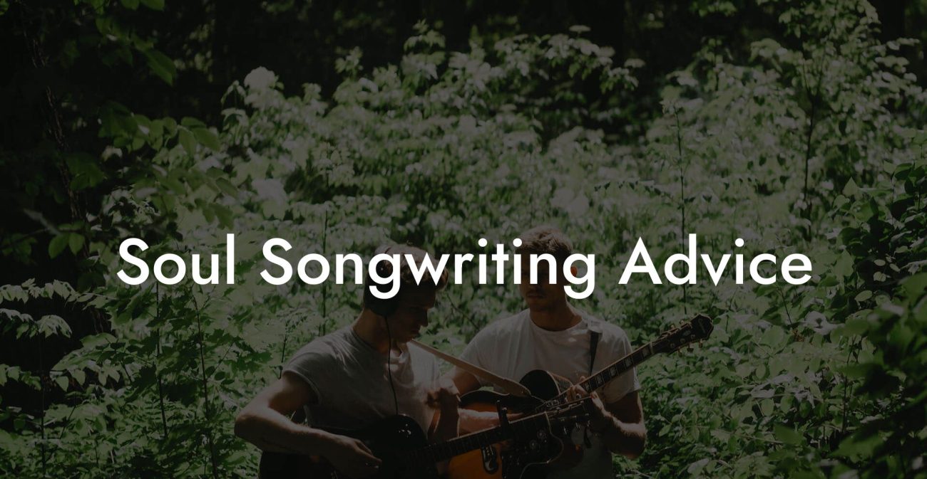 Soul Songwriting Advice