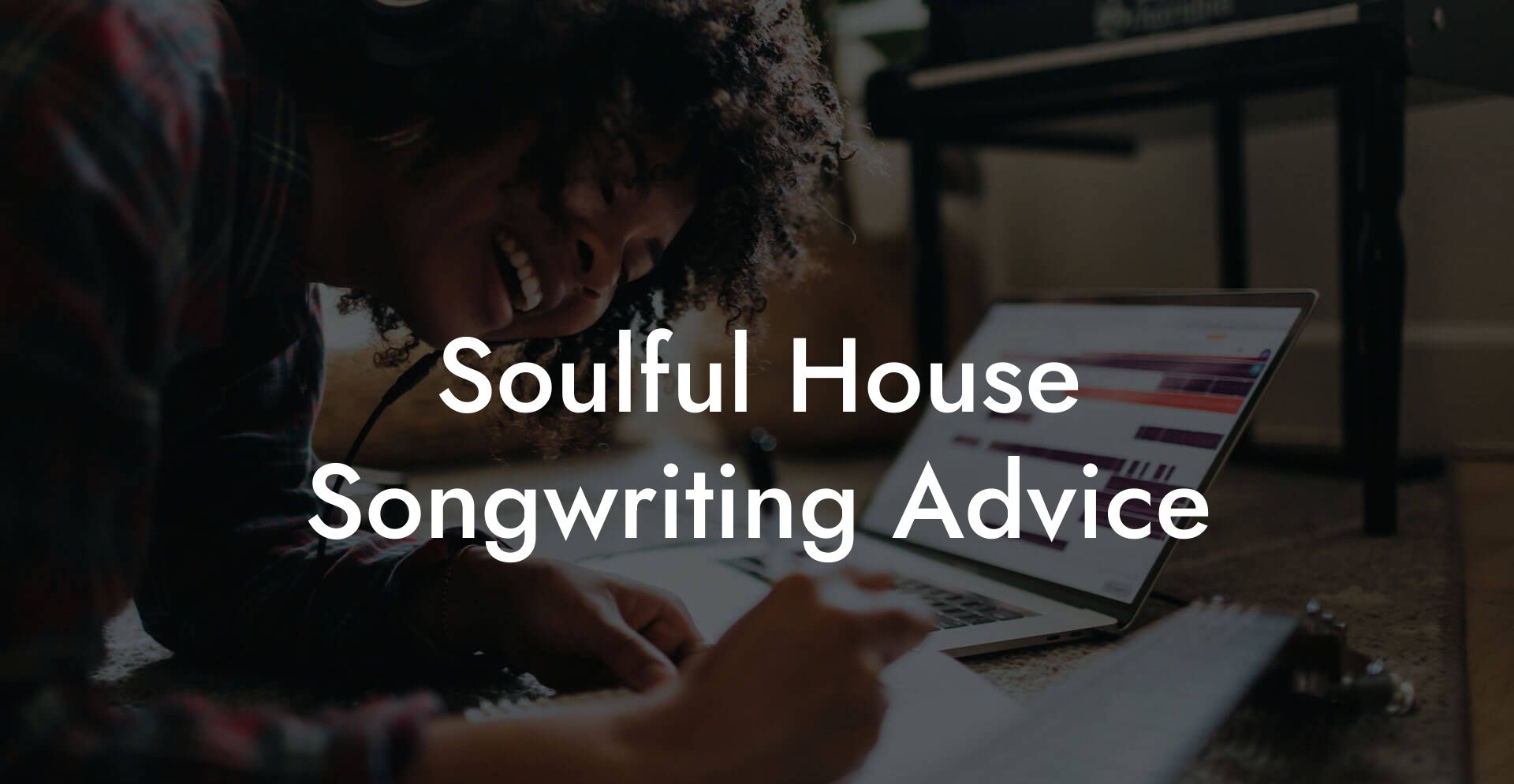 Soulful House Songwriting Advice