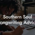 Southern Soul Songwriting Advice