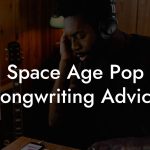 Space Age Pop Songwriting Advice