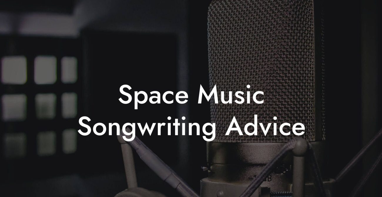 Space Music Songwriting Advice