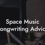 Space Music Songwriting Advice