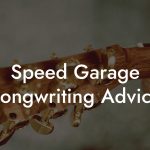 Speed Garage Songwriting Advice