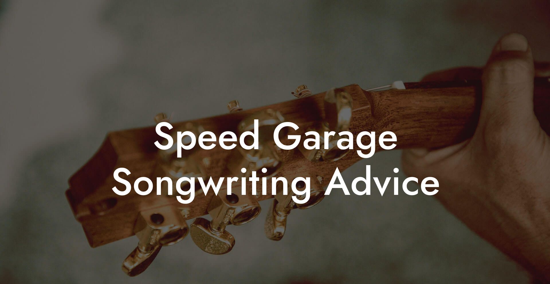 Speed Garage Songwriting Advice