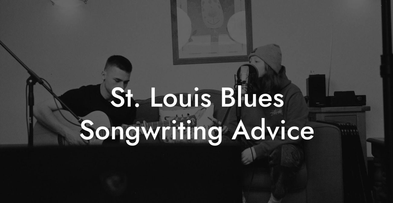 St. Louis Blues Songwriting Advice