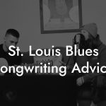 St. Louis Blues Songwriting Advice