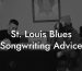 St. Louis Blues Songwriting Advice