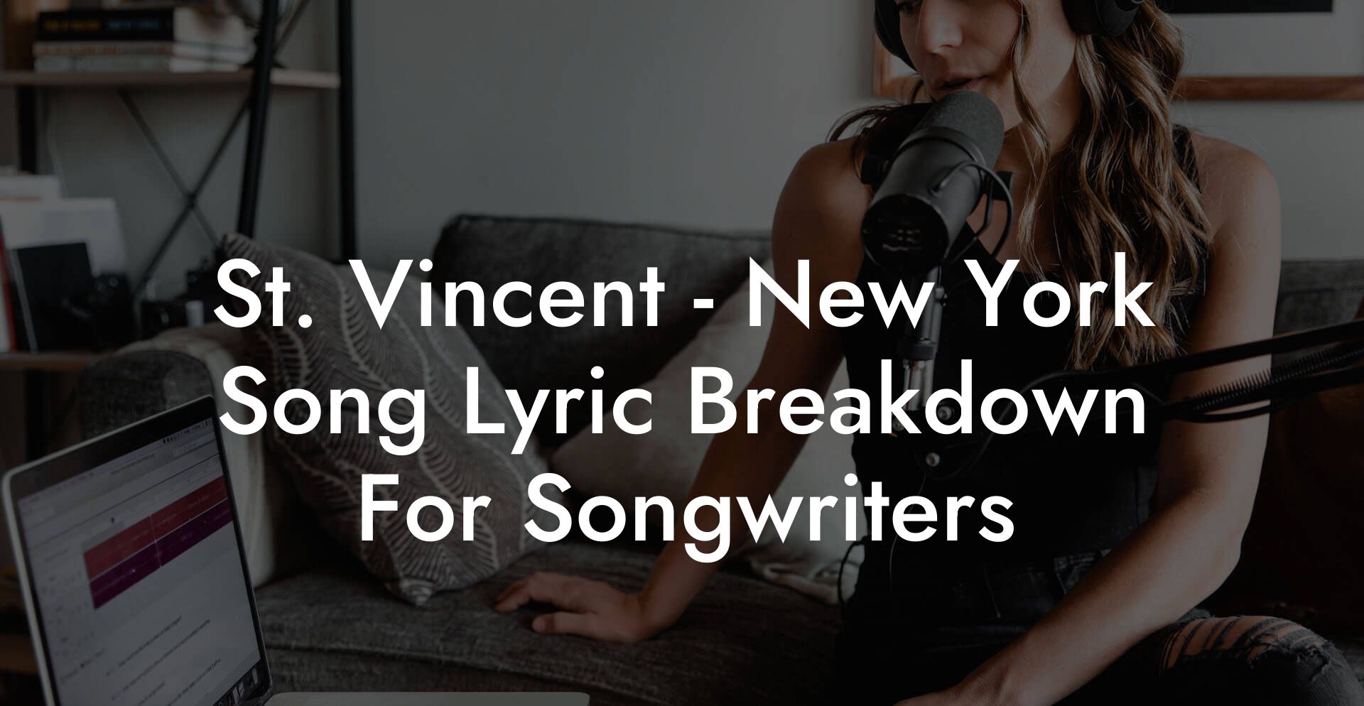 St. Vincent - New York Song Lyric Breakdown For Songwriters