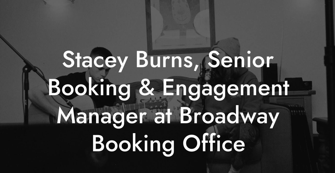 Stacey Burns, Senior Booking & Engagement Manager at Broadway Booking Office