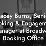 Stacey Burns, Senior Booking & Engagement Manager at Broadway Booking Office