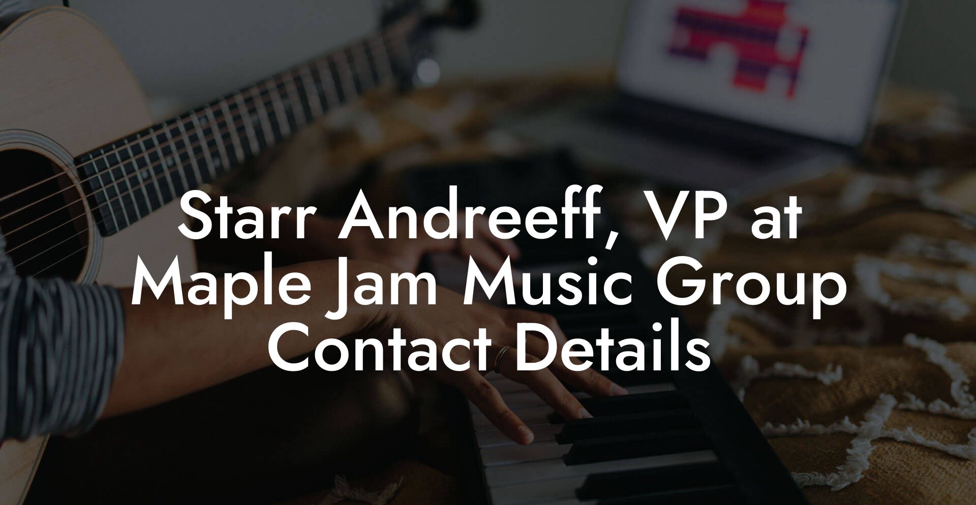 Starr Andreeff, VP at Maple Jam Music Group Contact Details