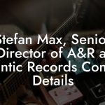 Stefan Max, Senior Director of A&R at Atlantic Records Contact Details