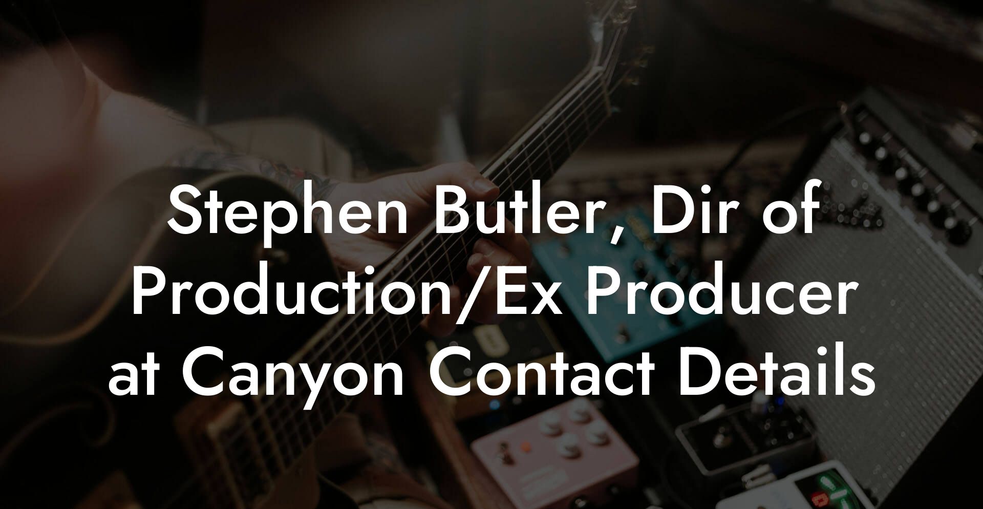 Stephen Butler, Dir of Production/Ex Producer at Canyon Contact Details