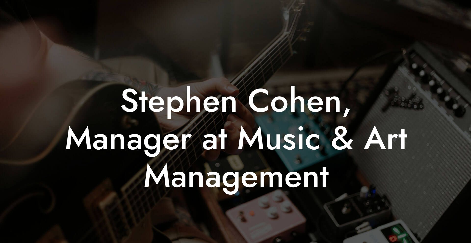 Stephen Cohen, Manager at Music & Art Management