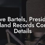 Steve Bartels, President at Island Records Contact Details