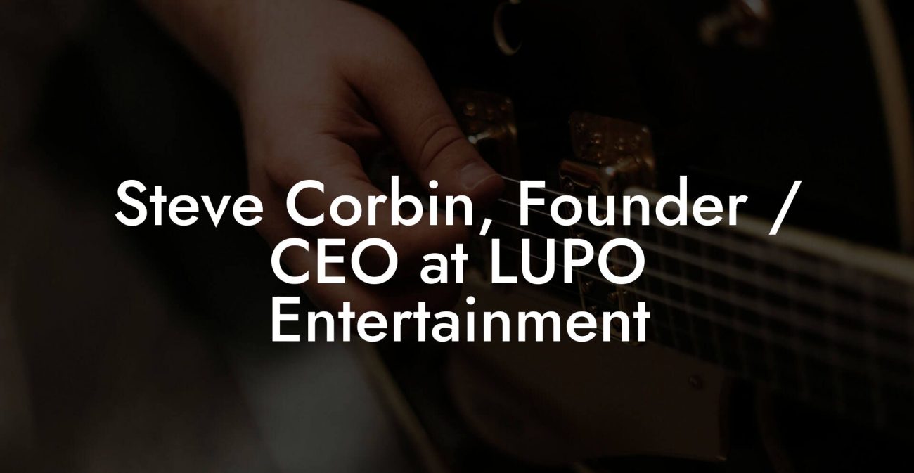 Steve Corbin, Founder / CEO at LUPO Entertainment