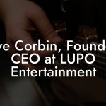 Steve Corbin, Founder / CEO at LUPO Entertainment