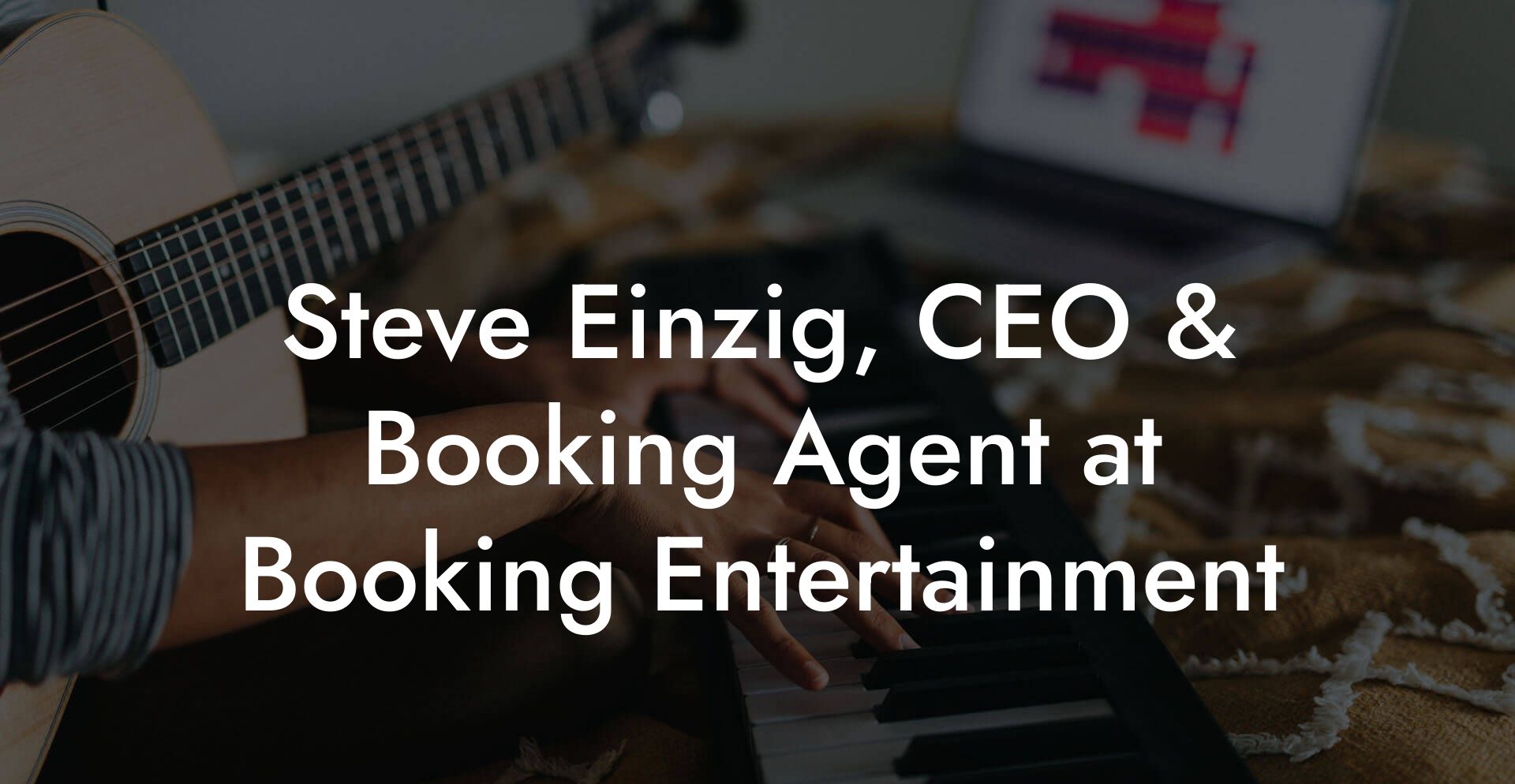 Steve Einzig, CEO & Booking Agent at Booking Entertainment